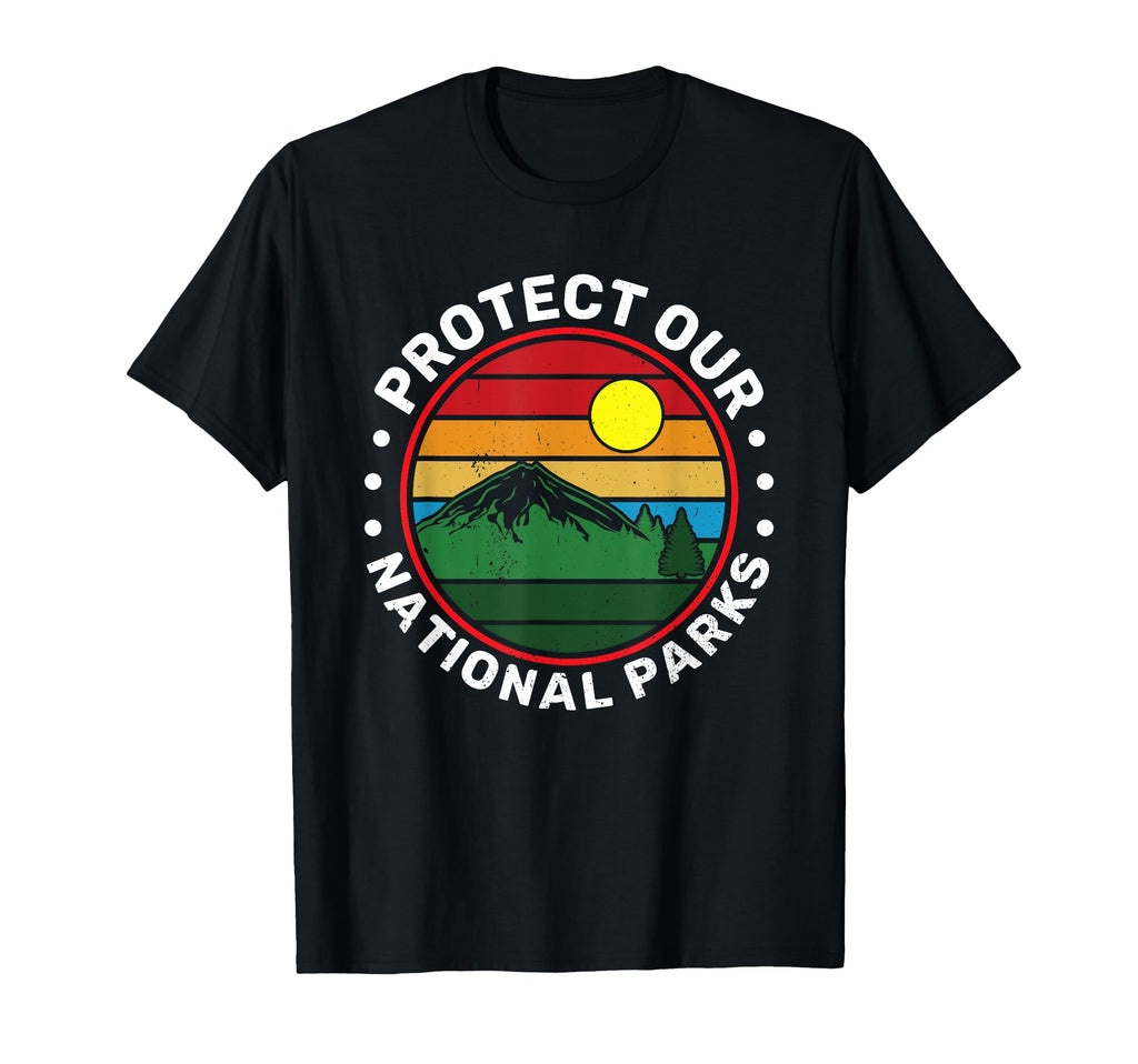 Protect Our National Parks Nature Lover T-Shirt - Unique Graphic Unisex - T-Shirt, Sweatshirt, Hoodie