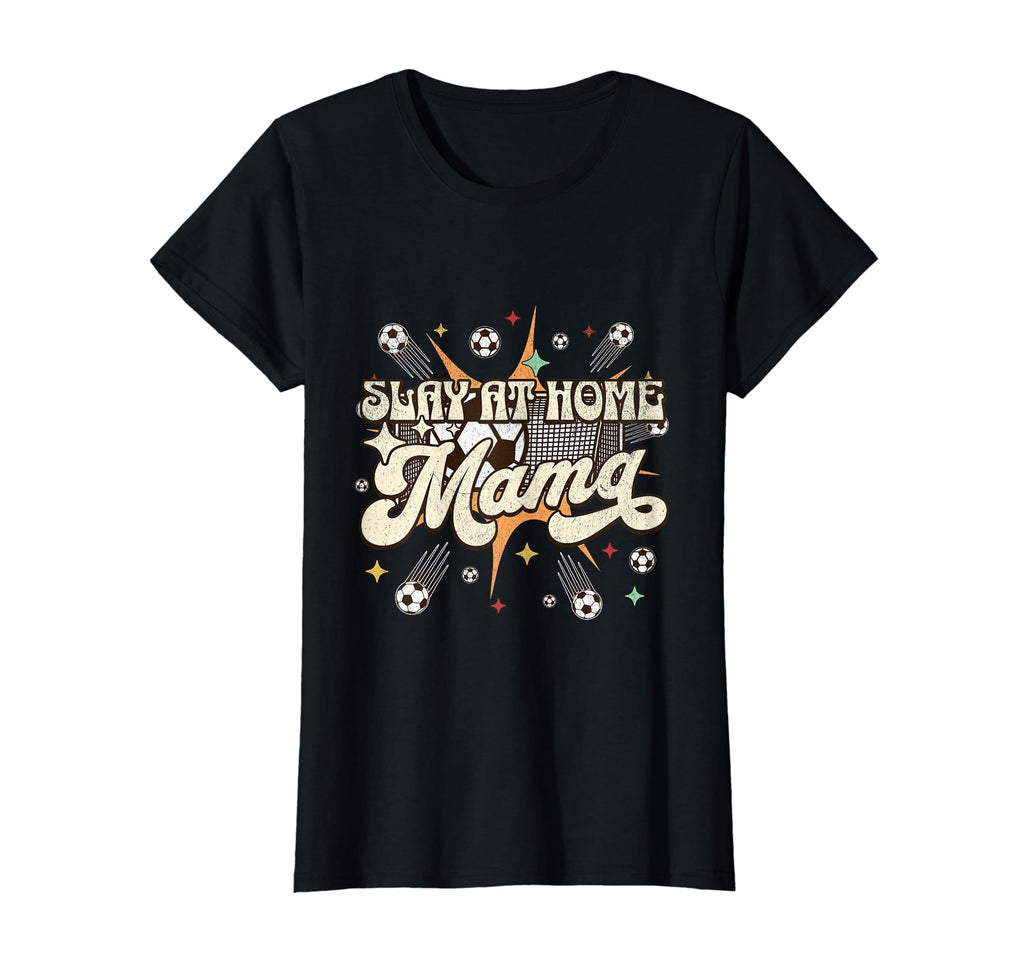 Funny Slay Home Mom Stay Home Soccer T-Shirt - Streetwear Style for Adults - T-Shirt, Sweatshirt, Hoodie
