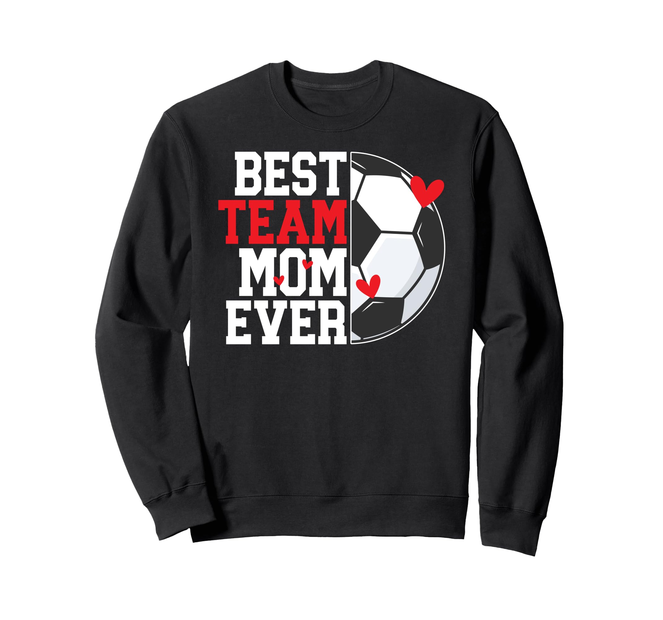 Best Soccer Team Mom Ever Soccer Sweatshirt - Novelty Apparel Men Women - T-Shirt, Sweatshirt, Hoodie