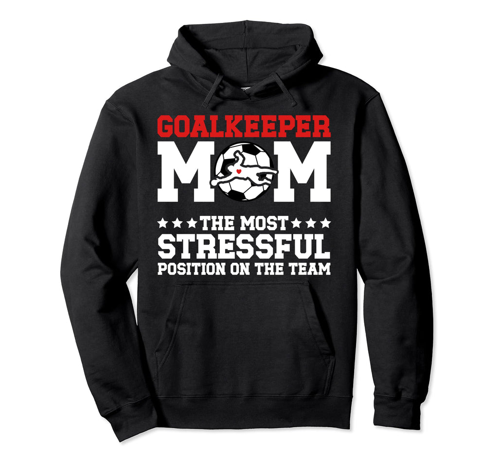 Funny Soccer Goalkeeper Mom Soccer Goalie Hoodie - Unique Graphic Unisex - T-Shirt, Sweatshirt, Hoodie