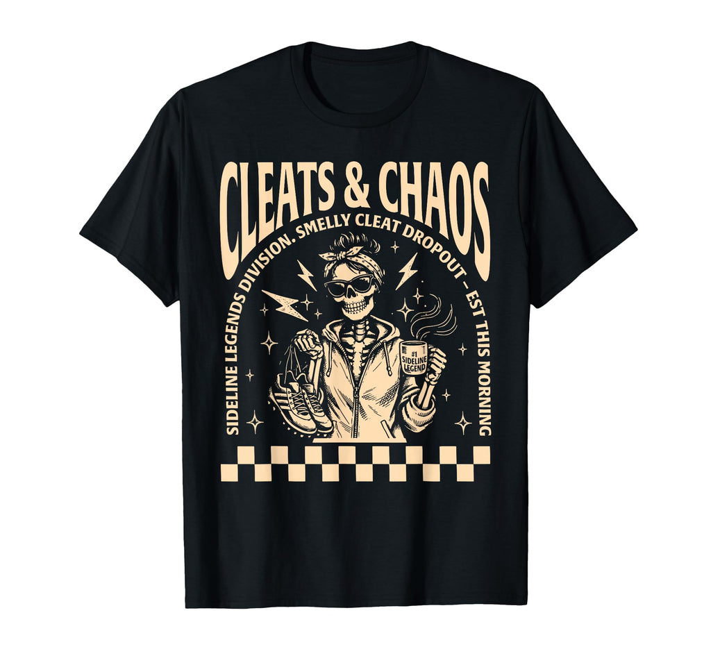 Cleats Chaos Skeleton Soccer Mom Funny T-Shirt - Streetwear Style Unisex - T-Shirt, Sweatshirt, Hoodie