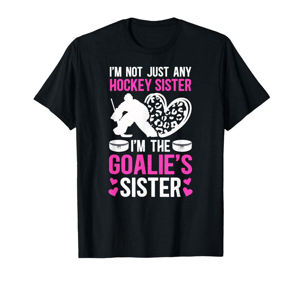 Im Hockey Goalie Sister Hockey T-Shirt - Aesthetic Graphic Unisex - T-Shirt, Sweatshirt, Hoodie