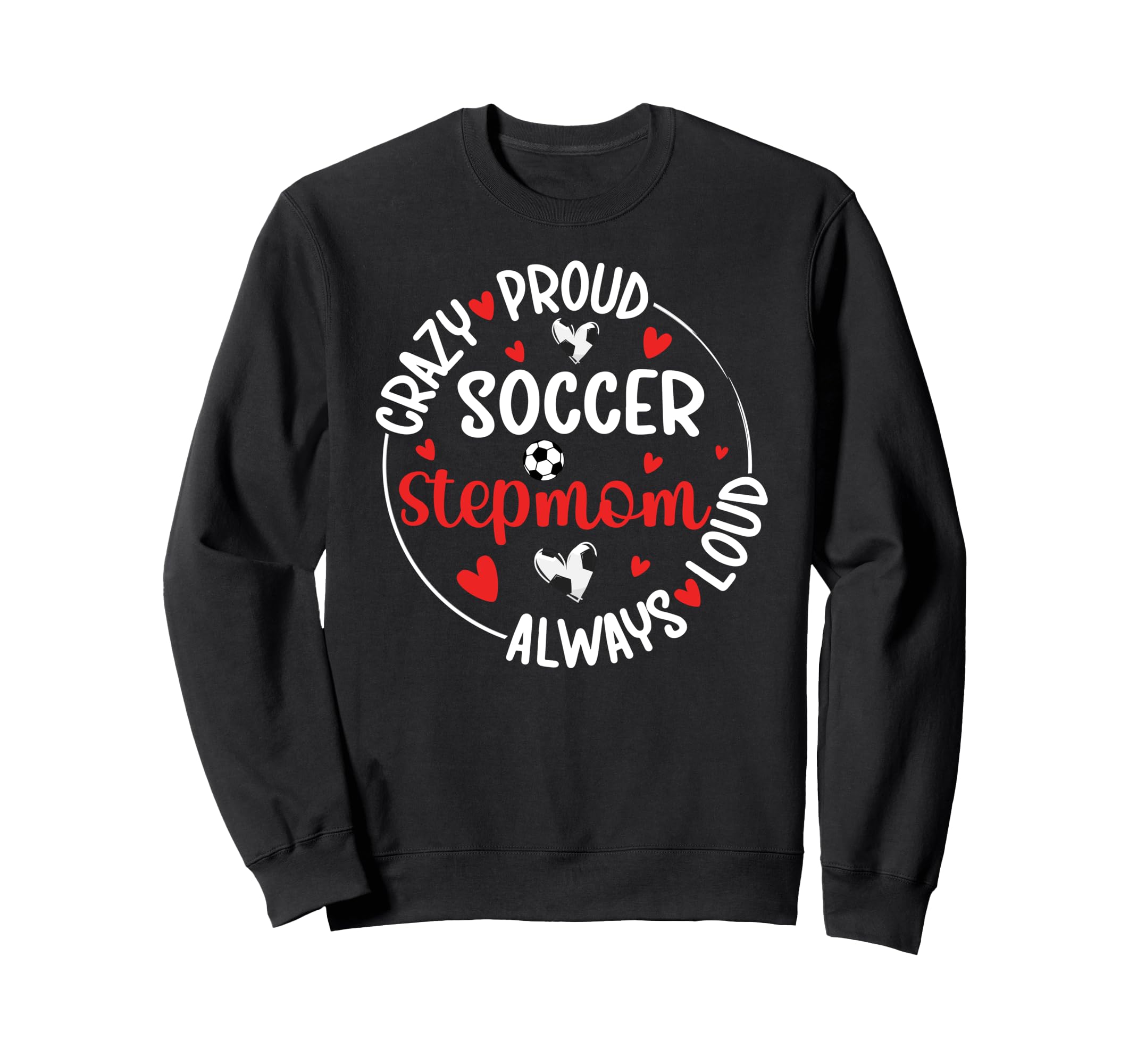Crazy Proud Soccer Stepmom Soccer Sweatshirt - Unique Graphic Unisex - T-Shirt, Sweatshirt, Hoodie