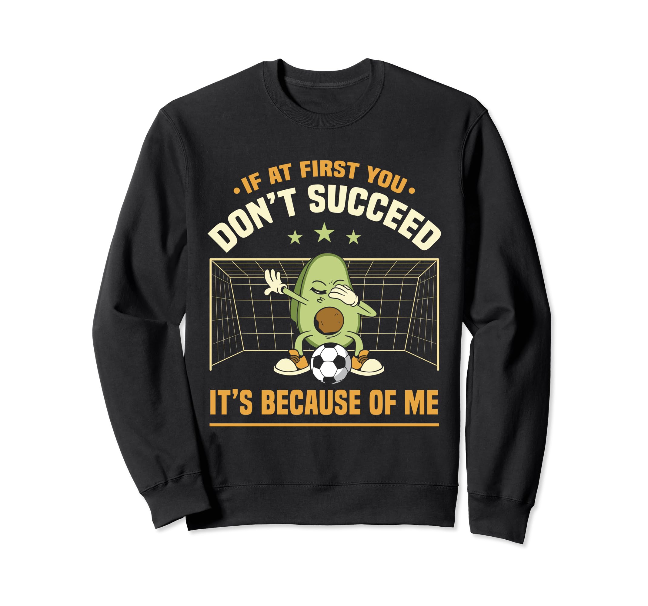 Avocado Goalie If First You Dont Sweatshirt - Trendy Graphic Unisex - T-Shirt, Sweatshirt, Hoodie