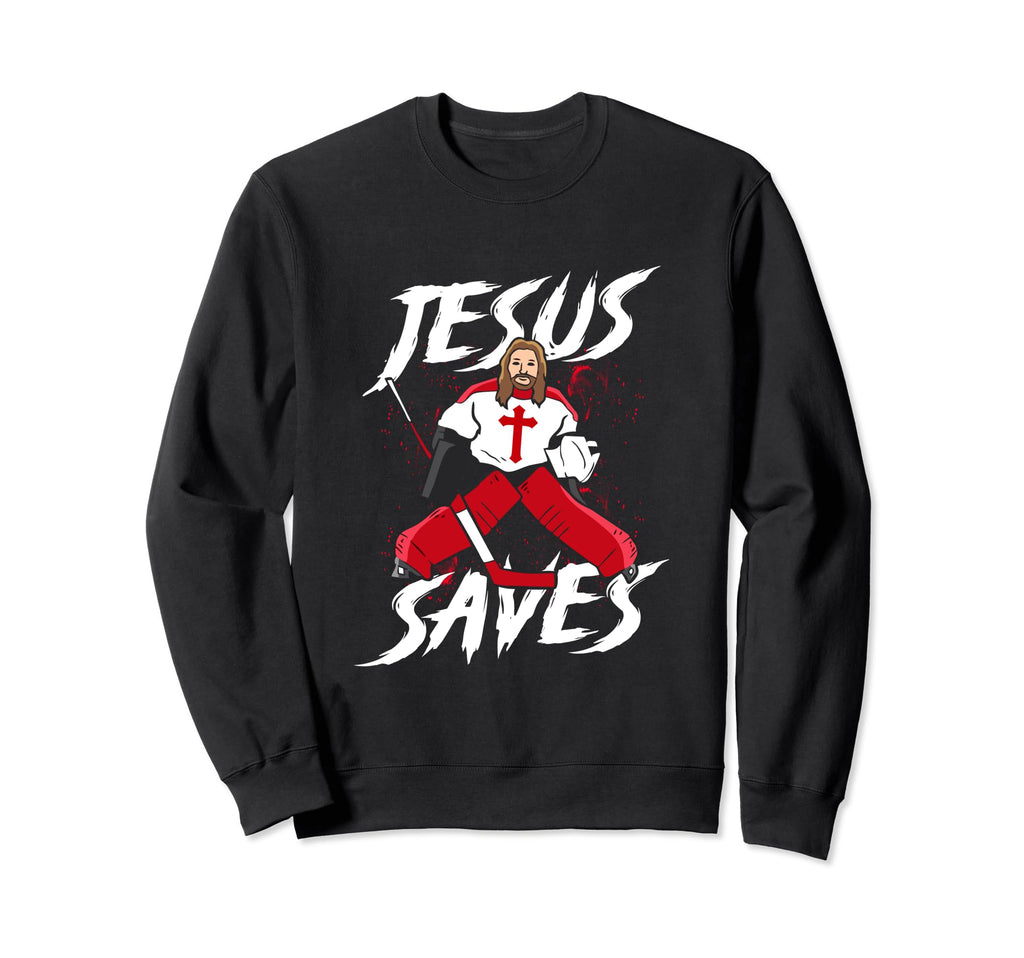Jesus Save Funny Hockey Goalie Jesus Sweatshirt - Novelty Apparel Unisex - T-Shirt, Sweatshirt, Hoodie