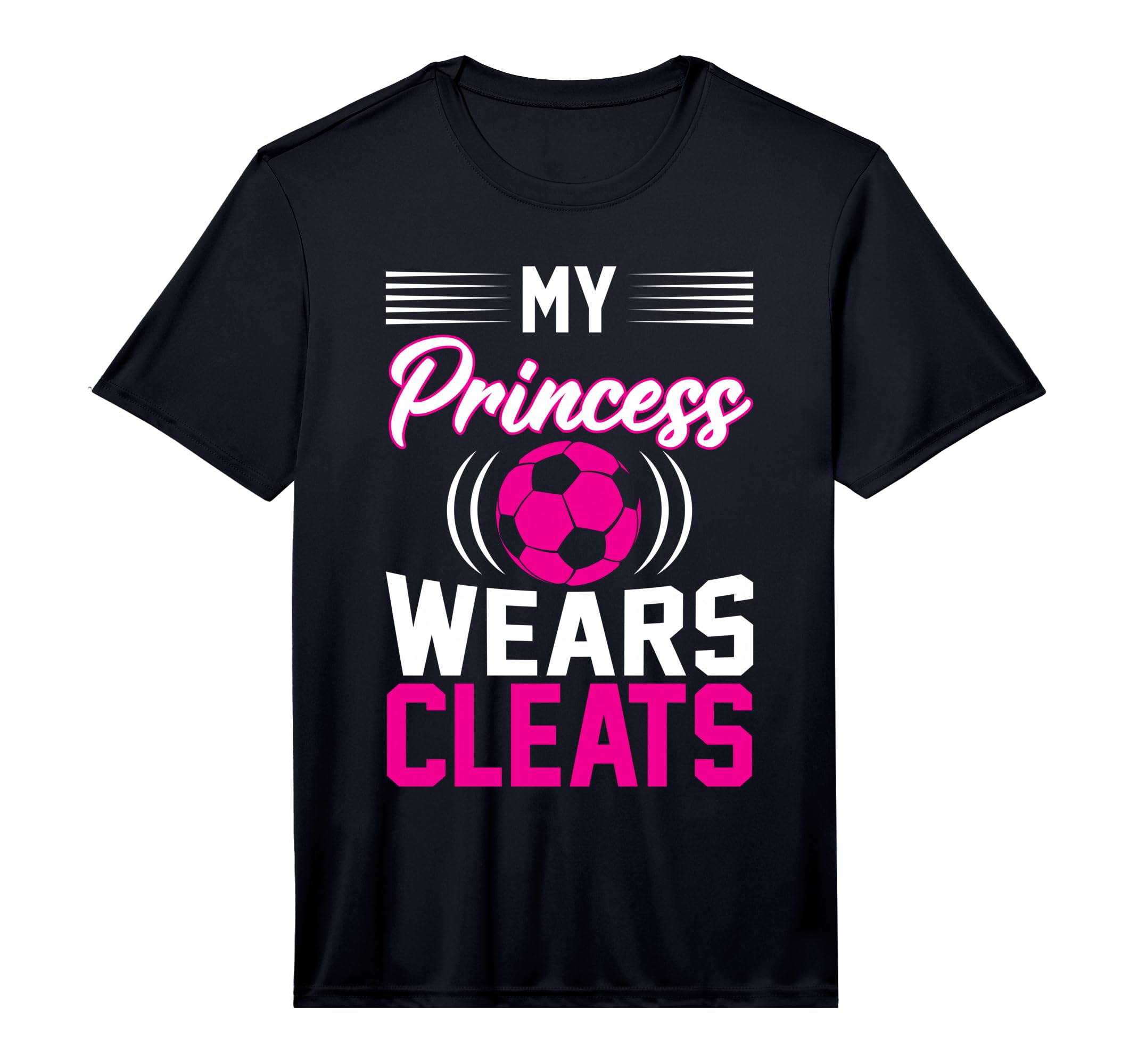 My Princess Wears Cleats I Soccer T-Shirt - Minimalist Print Men Women - T-Shirt, Sweatshirt, Hoodie