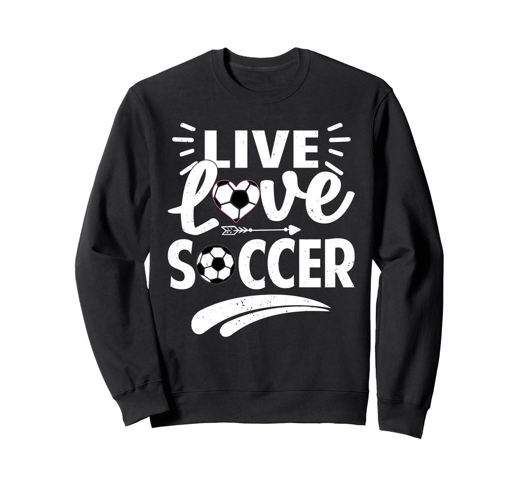 Love Live Soccer Inspirational Sweatshirt - Trendy Graphic Men Women - T-Shirt, Sweatshirt, Hoodie