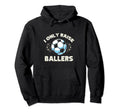 Funny Soccer I Only Raise Ballers Dad Hoodie - Graphic Print Men Women - T-Shirt, Sweatshirt, Hoodie