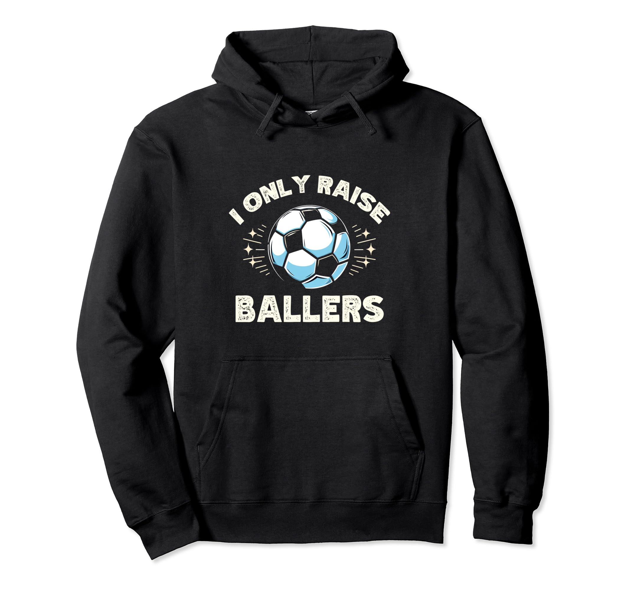 Funny Soccer I Only Raise Ballers Dad Hoodie - Graphic Print Men Women - T-Shirt, Sweatshirt, Hoodie