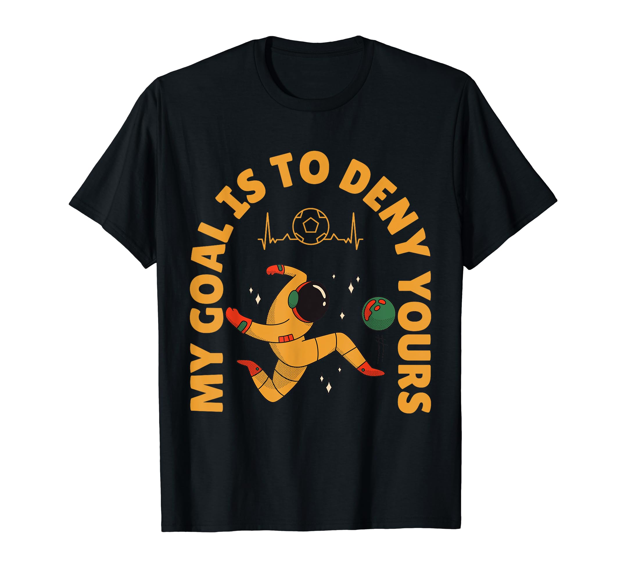 My Goal Is To Deny Yours Soccer Goalie T-Shirt - Aesthetic Graphic Unisex - T-Shirt, Sweatshirt, Hoodie