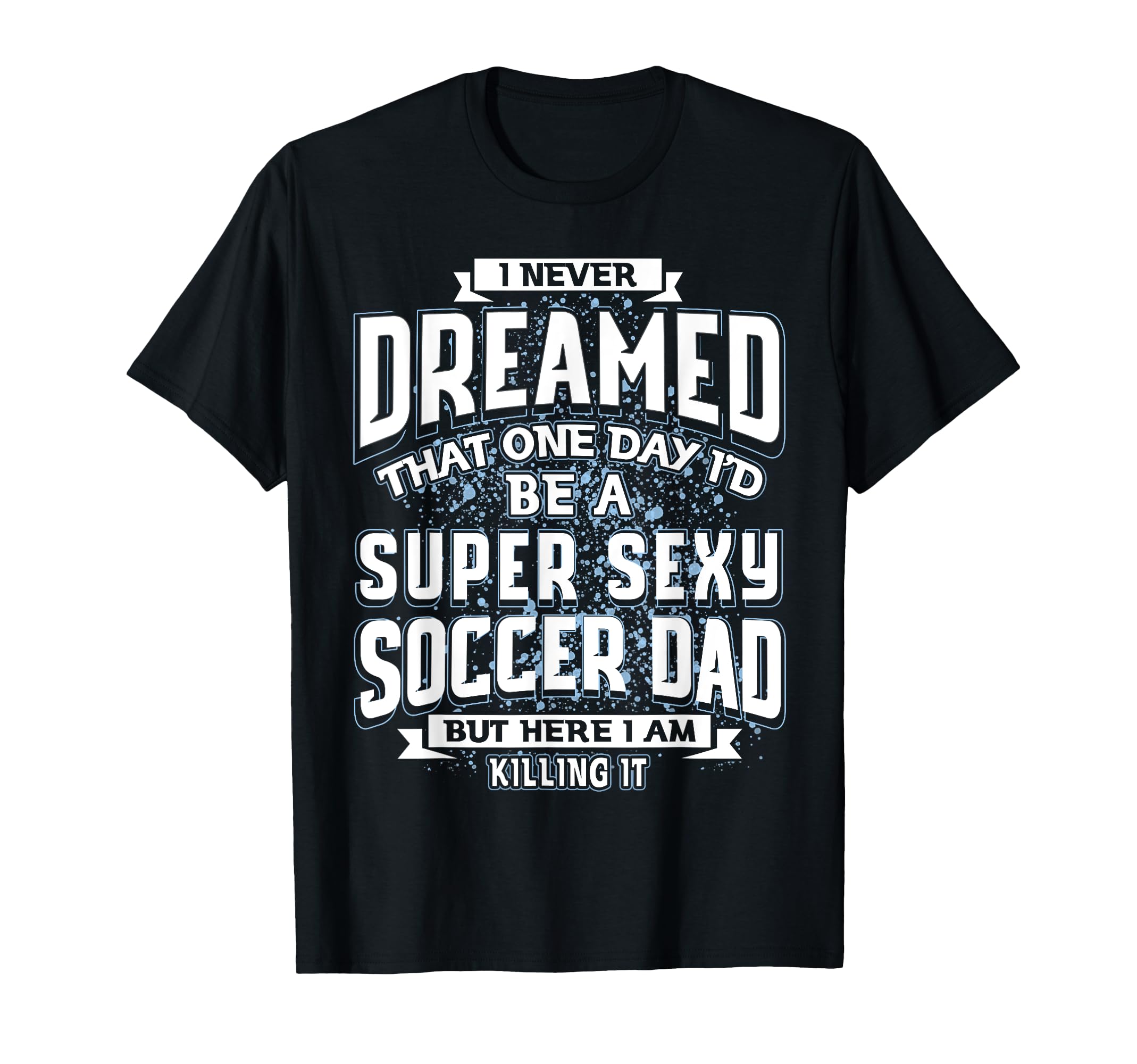 I Never Dreamed That Id Be Super T-Shirt - Aesthetic Graphic Men Women - T-Shirt, Sweatshirt, Hoodie