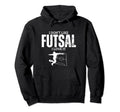 I Love Futsal Funny Futsal Player Hoodie - Fun Novelty Design Unisex - T-Shirt, Sweatshirt, Hoodie