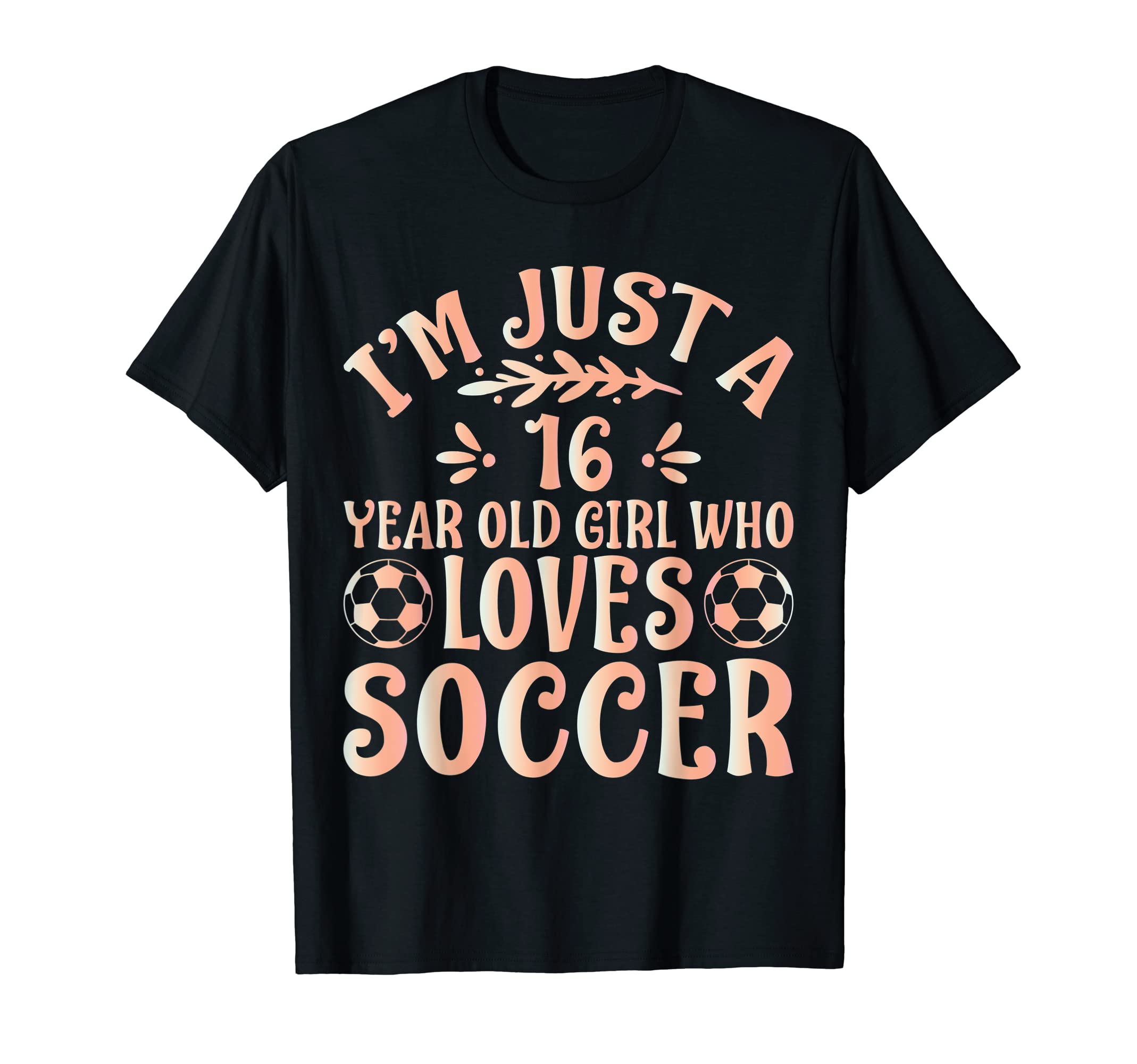 Soccer Lover Im Just 16 Year Old Who T-Shirt - Custom Art Print Unisex - T-Shirt, Sweatshirt, Hoodie