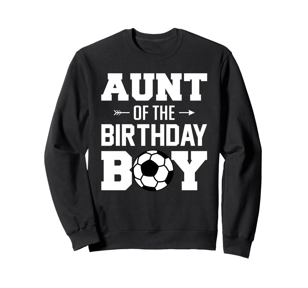 Aunt Birthday Funny Soccer Family Sweatshirt - Trendy Graphic Men Women - T-Shirt, Sweatshirt, Hoodie