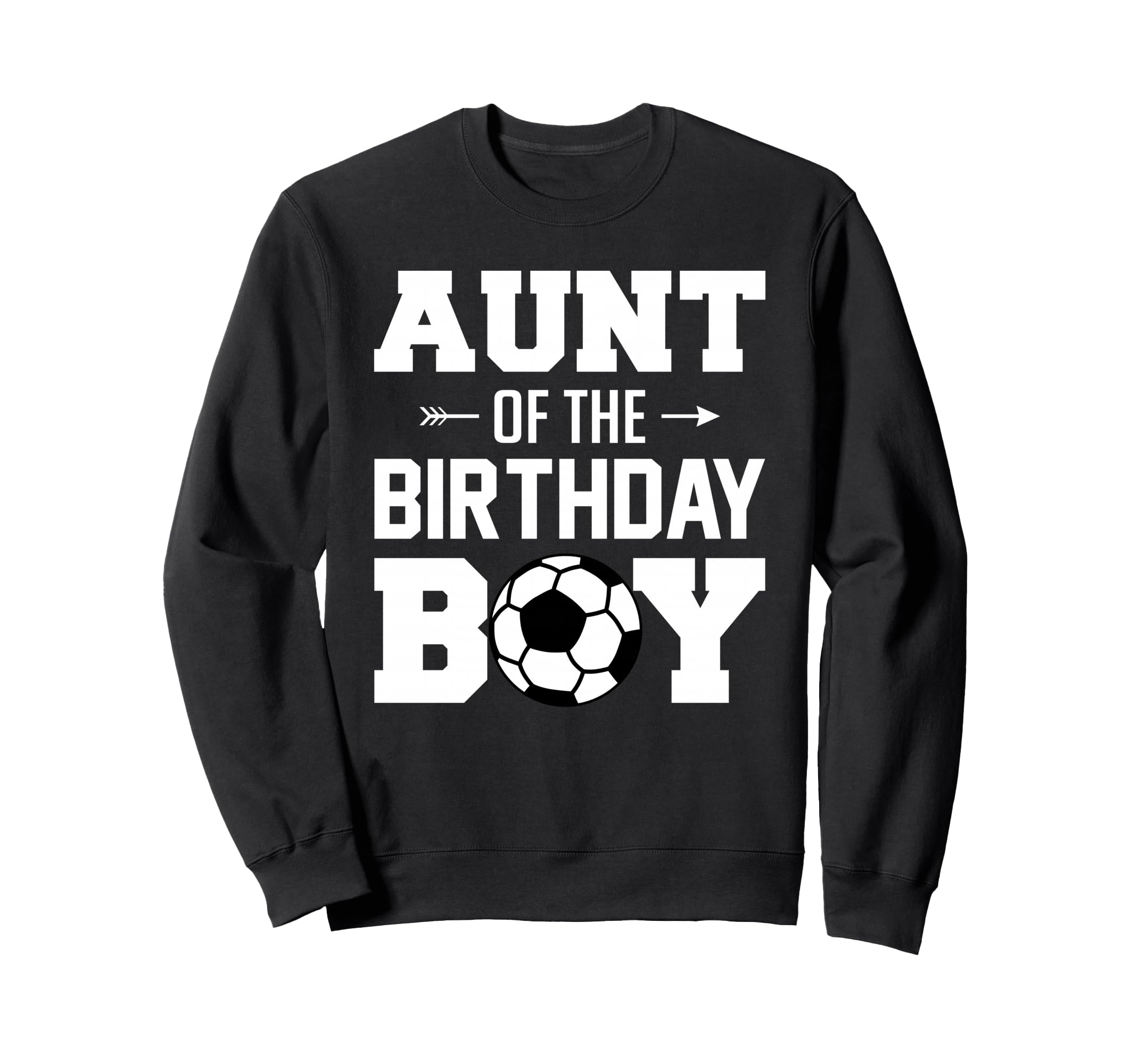 Aunt Birthday Funny Soccer Family Sweatshirt - Trendy Graphic Men Women - T-Shirt, Sweatshirt, Hoodie