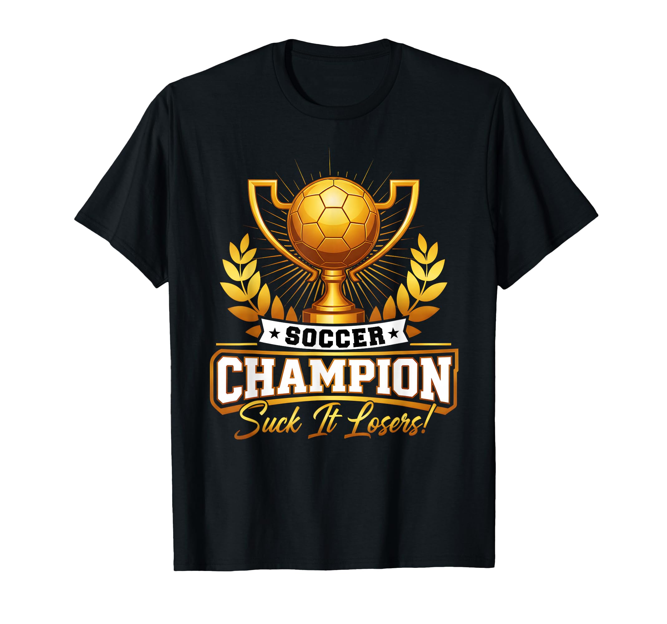 Funny Soccer Champion Trophy T-Shirt - Fun Novelty Design Men Women - T-Shirt, Sweatshirt, Hoodie