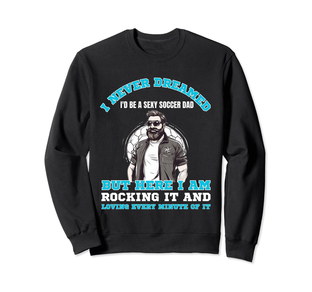 Soccer Dad Soccer Player Soccer Father Sweatshirt - Trendy Graphic Unisex - T-Shirt, Sweatshirt, Hoodie