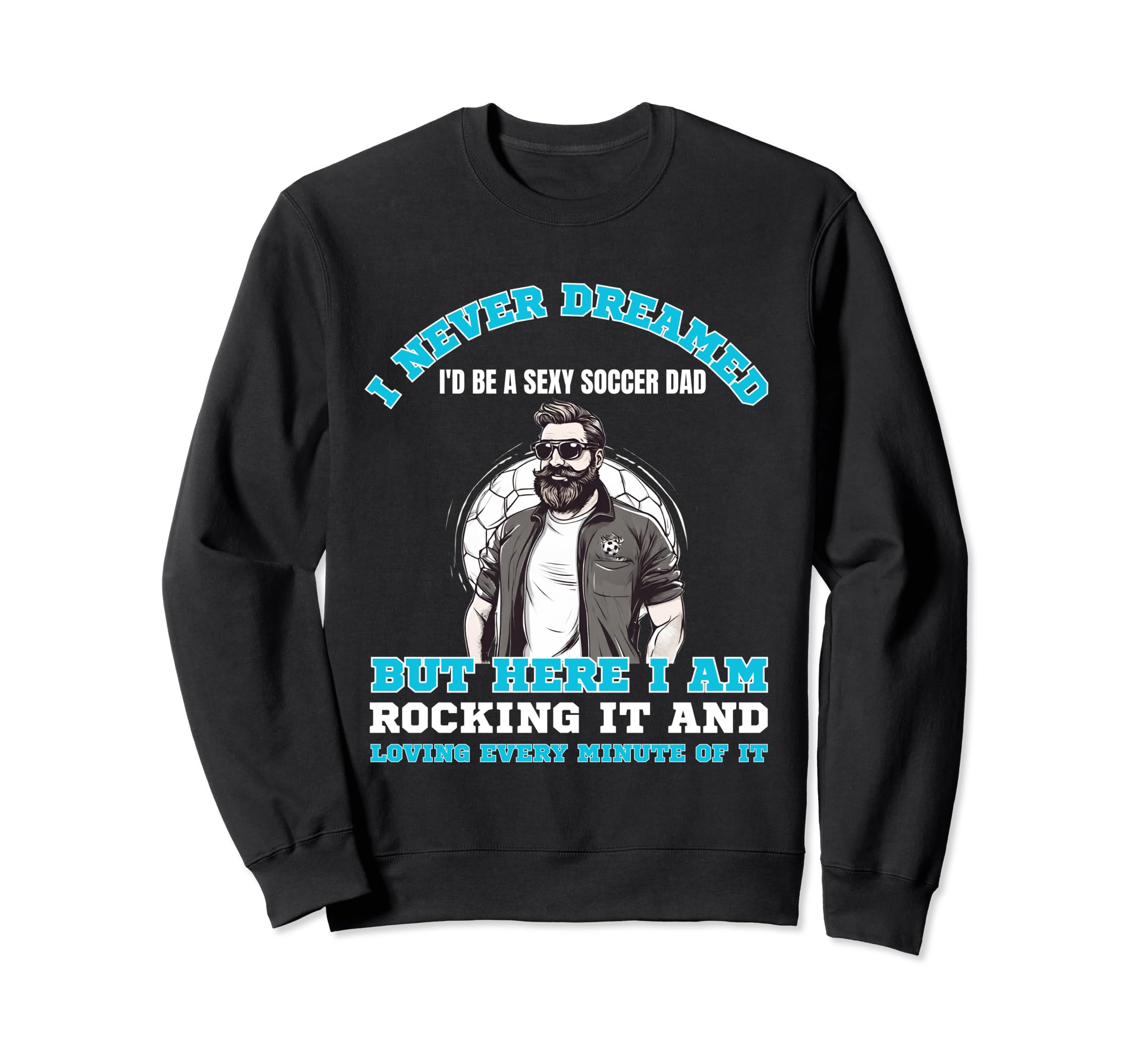 Soccer Dad Soccer Player Soccer Father Sweatshirt - Trendy Graphic Unisex - T-Shirt, Sweatshirt, Hoodie