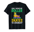 Can I Wear My Roller Skates To Church T-Shirt - Novelty Apparel Unisex - T-Shirt, Sweatshirt, Hoodie