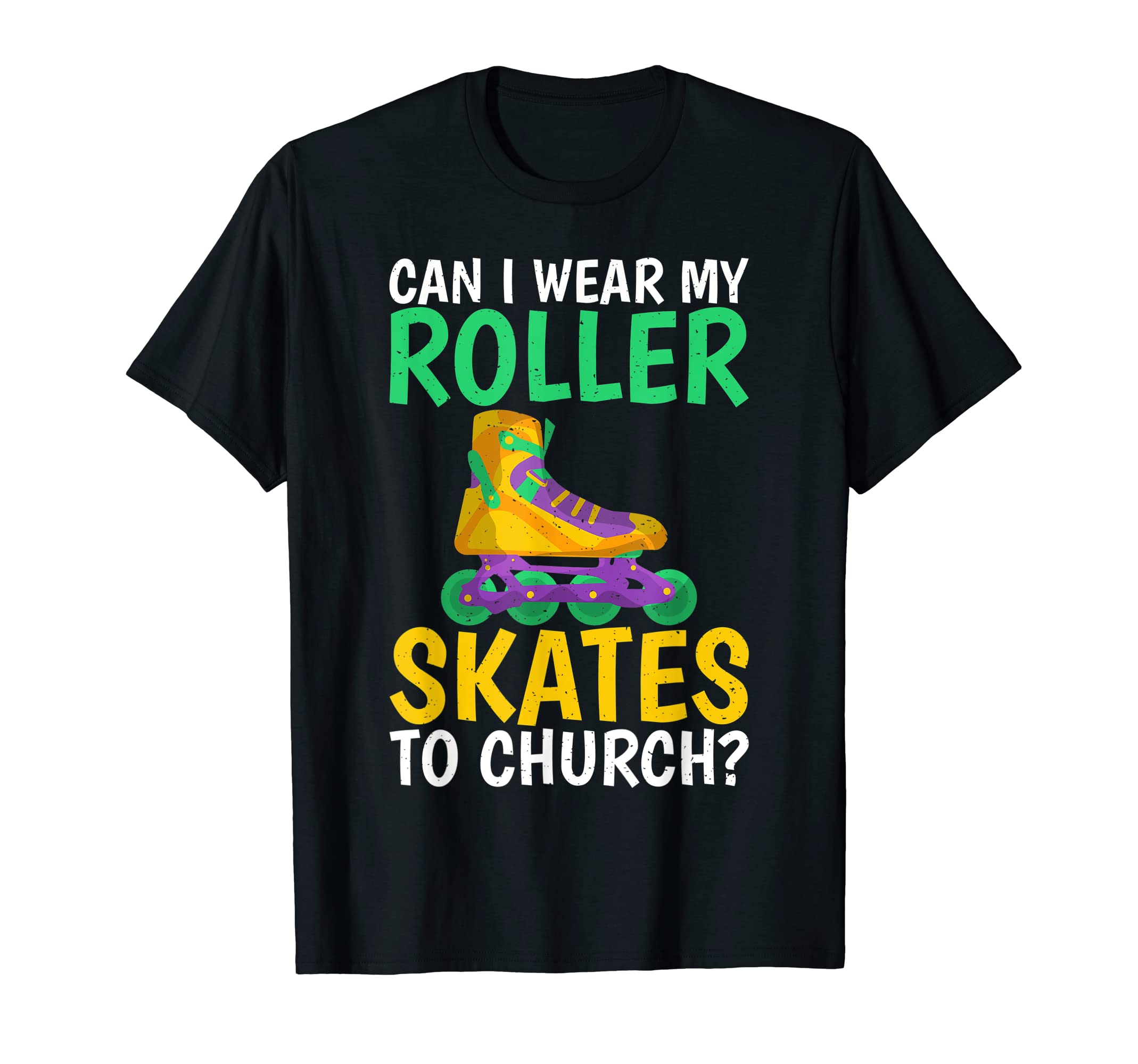 Can I Wear My Roller Skates To Church T-Shirt - Novelty Apparel Unisex - T-Shirt, Sweatshirt, Hoodie