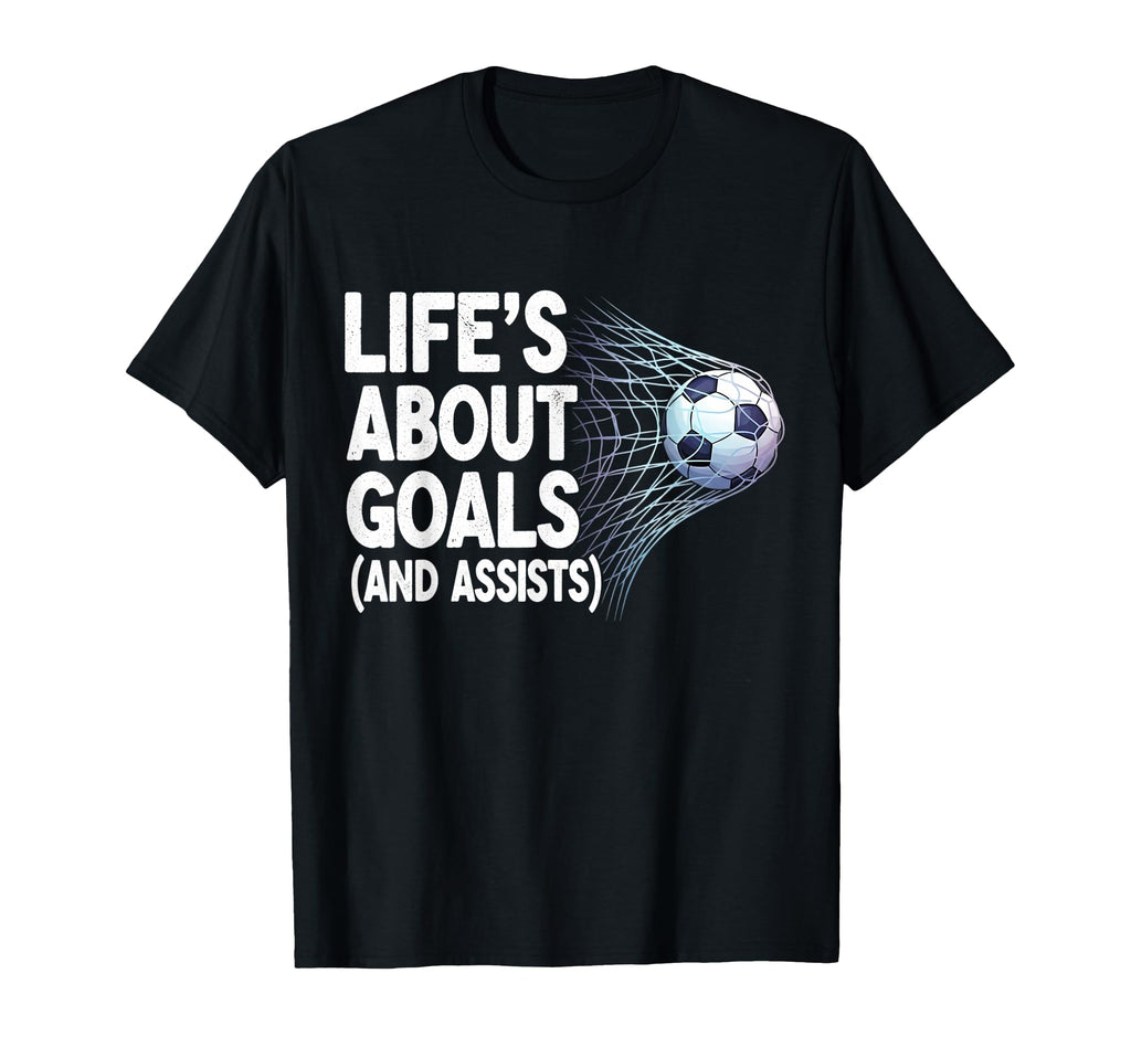 Lifes About Goals And Assists Funny T-Shirt - Unique Graphic Men Women - T-Shirt, Sweatshirt, Hoodie