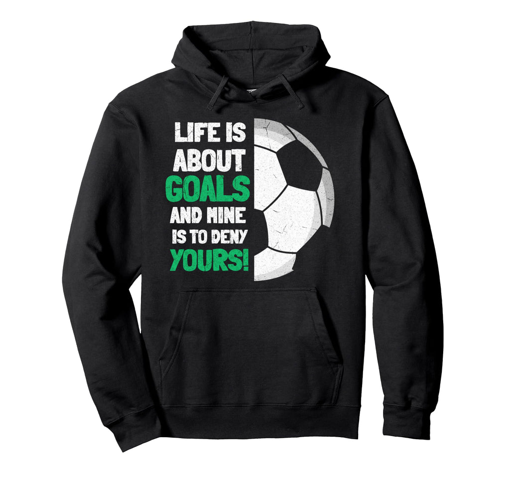 Life Is About Goals And Mine Is To Hoodie - Custom Art Print for Adults - T-Shirt, Sweatshirt, Hoodie