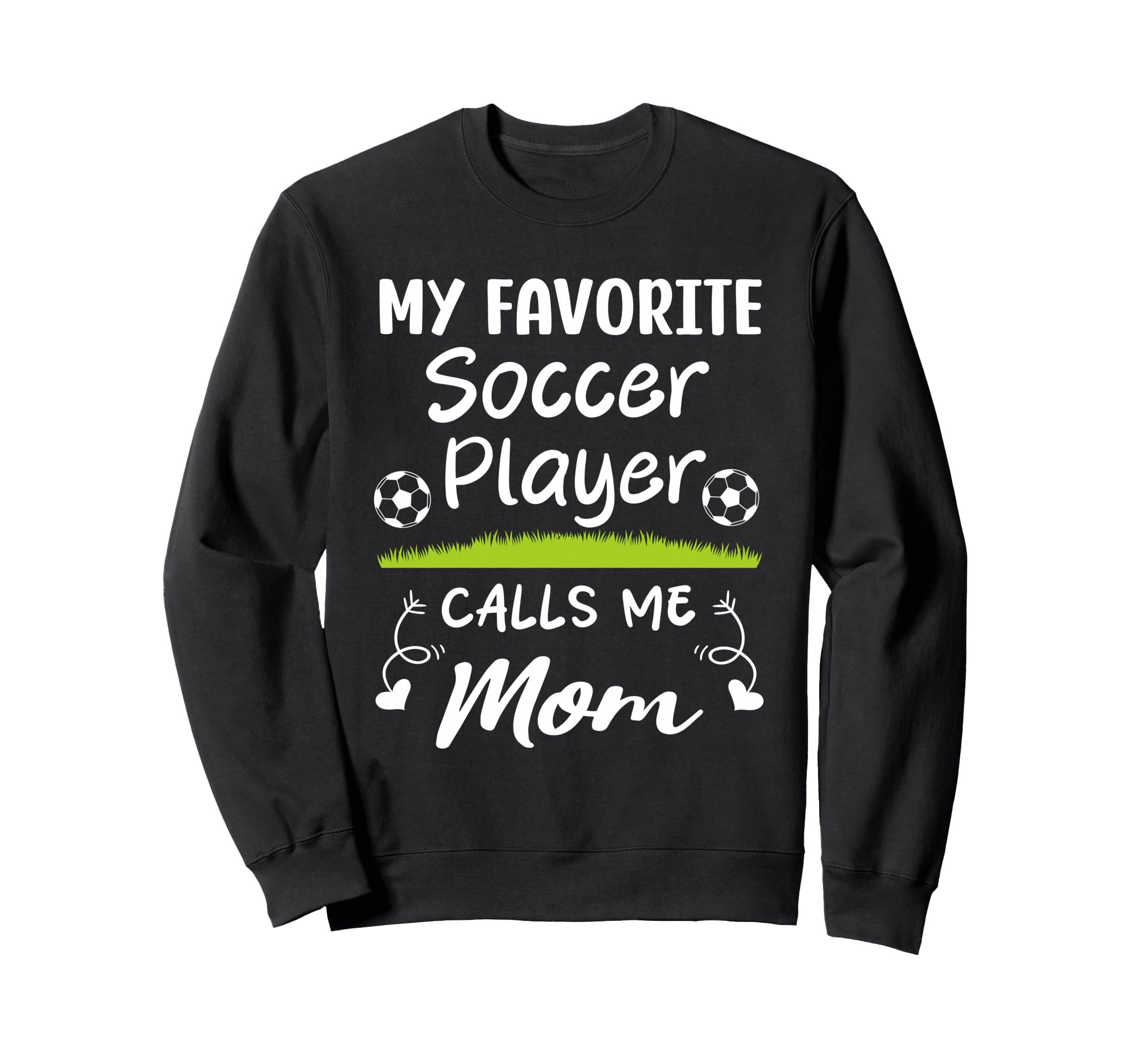 My Favorite Soccer Player Calls Me Mom Sweatshirt - Graphic Print Men Women - T-Shirt, Sweatshirt, Hoodie