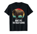 Do Not Pet Fuzzy Cows Bison Buffalo T-Shirt - Novelty Apparel Men Women - T-Shirt, Sweatshirt, Hoodie