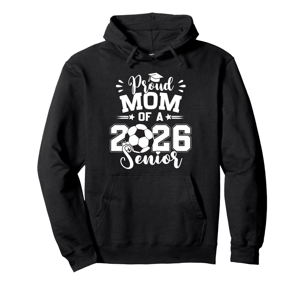 Proud Mom 2026 Senior Soccer Ball Hoodie - Trendy Graphic for Adults - T-Shirt, Sweatshirt, Hoodie