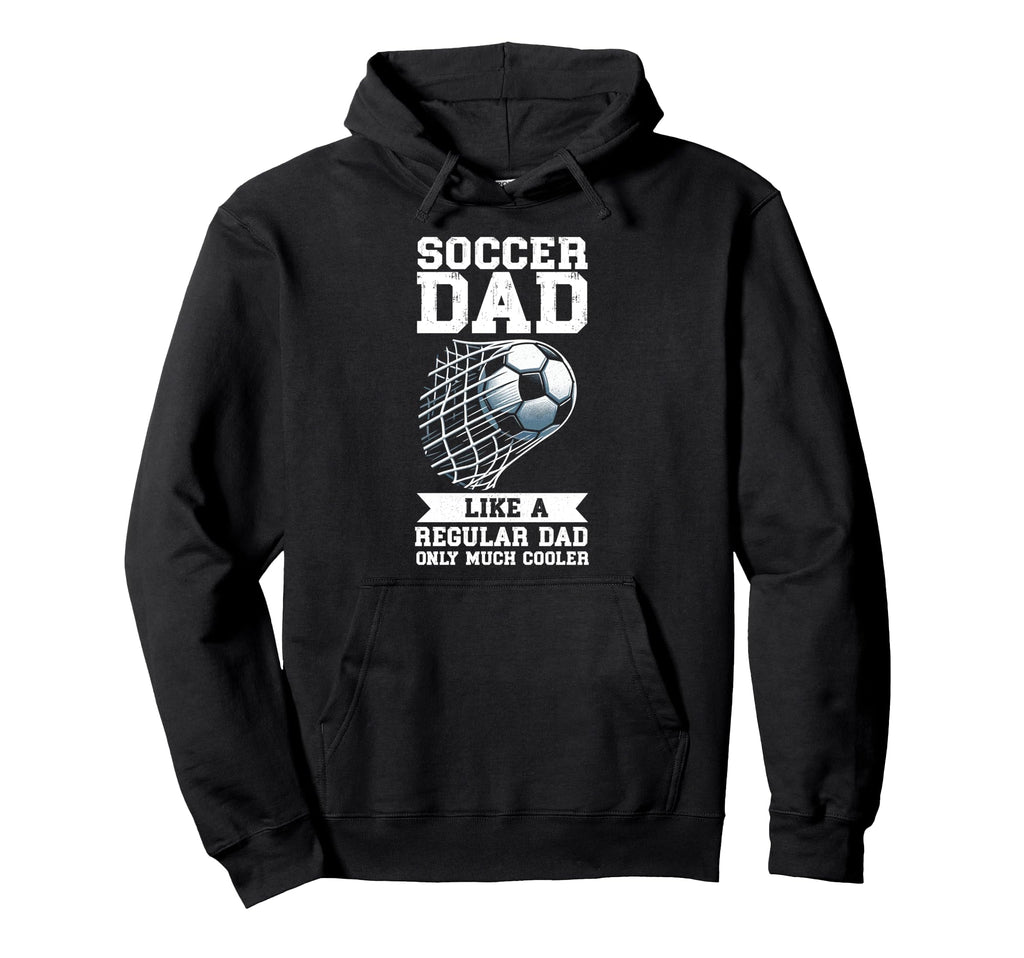 Soccer Dad Like Regular Dad Only Much Hoodie - Streetwear Style Men Women - T-Shirt, Sweatshirt, Hoodie