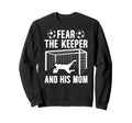 Fear Soccer Keeper Mom Soccer Goalie Sweatshirt - Unique Graphic Unisex - T-Shirt, Sweatshirt, Hoodie