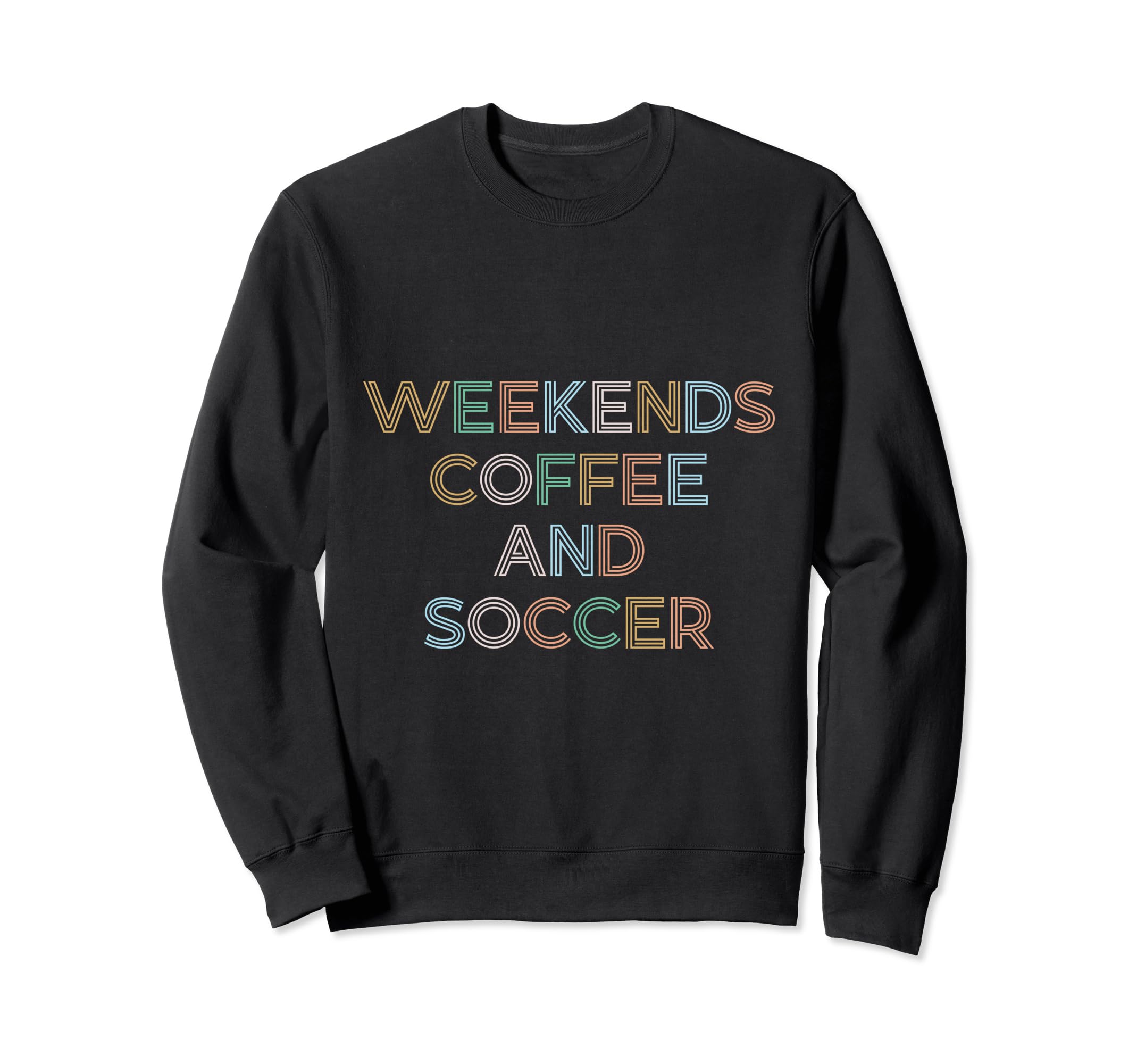 Weekends Coffee Soccer Funny Sayings Sweatshirt - Streetwear Style Unisex - T-Shirt, Sweatshirt, Hoodie