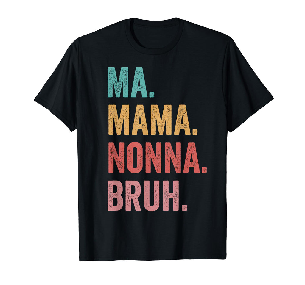 Mothers Day Ma Mama Nonna Bruh T-Shirt - Novelty Apparel for Adults - T-Shirt, Sweatshirt, Hoodie