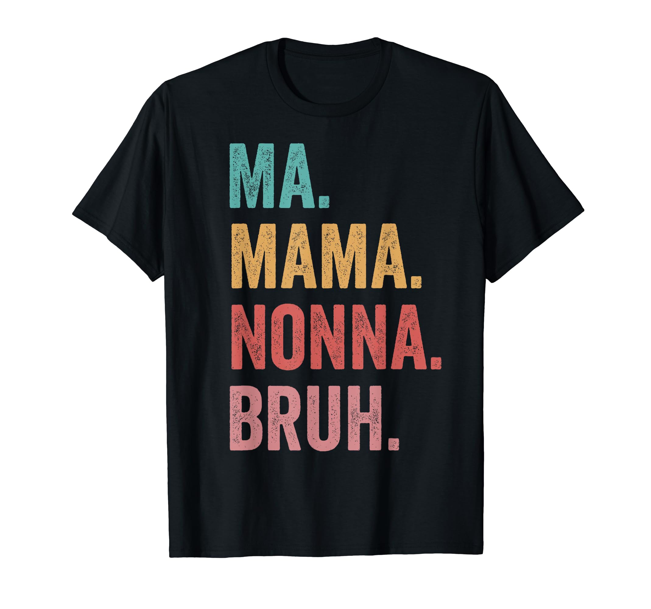 Mothers Day Ma Mama Nonna Bruh T-Shirt - Novelty Apparel for Adults - T-Shirt, Sweatshirt, Hoodie