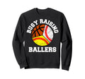 Busy Raising Ballers Funny Baseball Sweatshirt - Graphic Print Unisex - T-Shirt, Sweatshirt, Hoodie