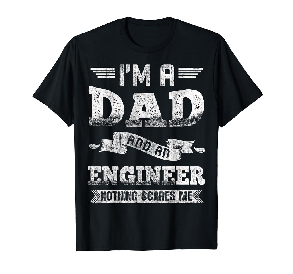 Im Dad And Engineer Nothing Scares Me T-Shirt - Minimalist Print Men Women - T-Shirt, Sweatshirt, Hoodie