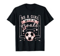Be Goals Soccer Motivational Soccer T-Shirt - Aesthetic Graphic Men Women - T-Shirt, Sweatshirt, Hoodie