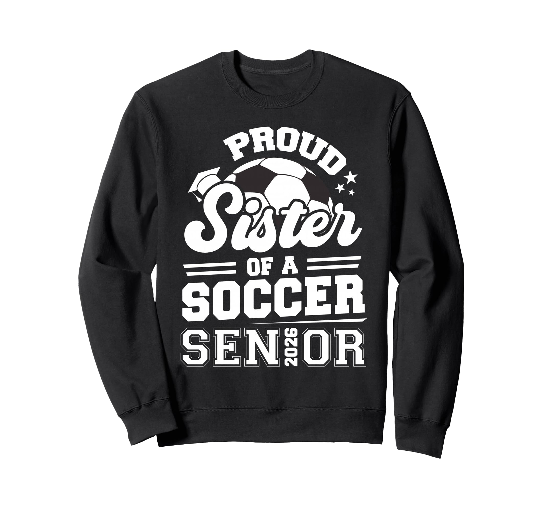 Proud Sister Soccer Senior 2026 Sweatshirt - Streetwear Style Men Women - T-Shirt, Sweatshirt, Hoodie