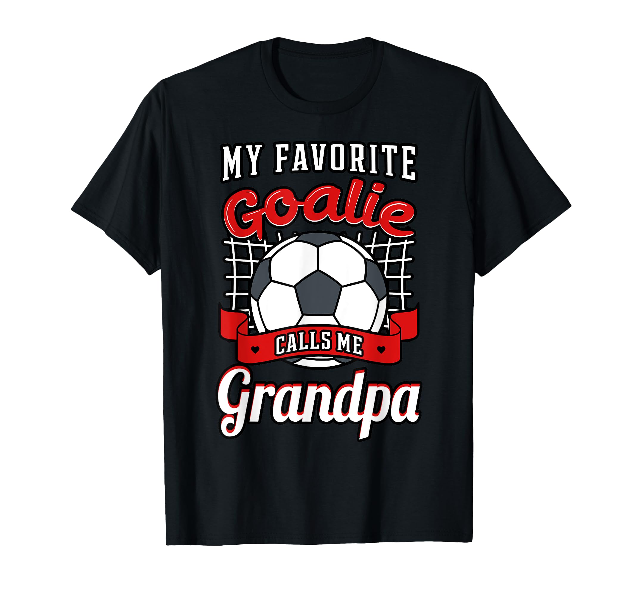 My Favorite Goalie Calls Me Grandpa T-Shirt - Fun Novelty Design Unisex - T-Shirt, Sweatshirt, Hoodie