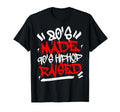 80S Made 90S Hip Hop Raised Old T-Shirt - Fun Novelty Design Men Women - T-Shirt, Sweatshirt, Hoodie