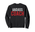 Badass Coach Sports Coach Sweatshirt - Custom Art Print Unisex - T-Shirt, Sweatshirt, Hoodie