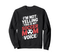 This Is My Soccer Mom Voice Sweatshirt - Casual Everyday Wear Unisex - T-Shirt, Sweatshirt, Hoodie