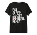 Eat Sleep Soccer Baseball Repeat Funny T-Shirt - Minimalist Print Unisex - T-Shirt, Sweatshirt, Hoodie