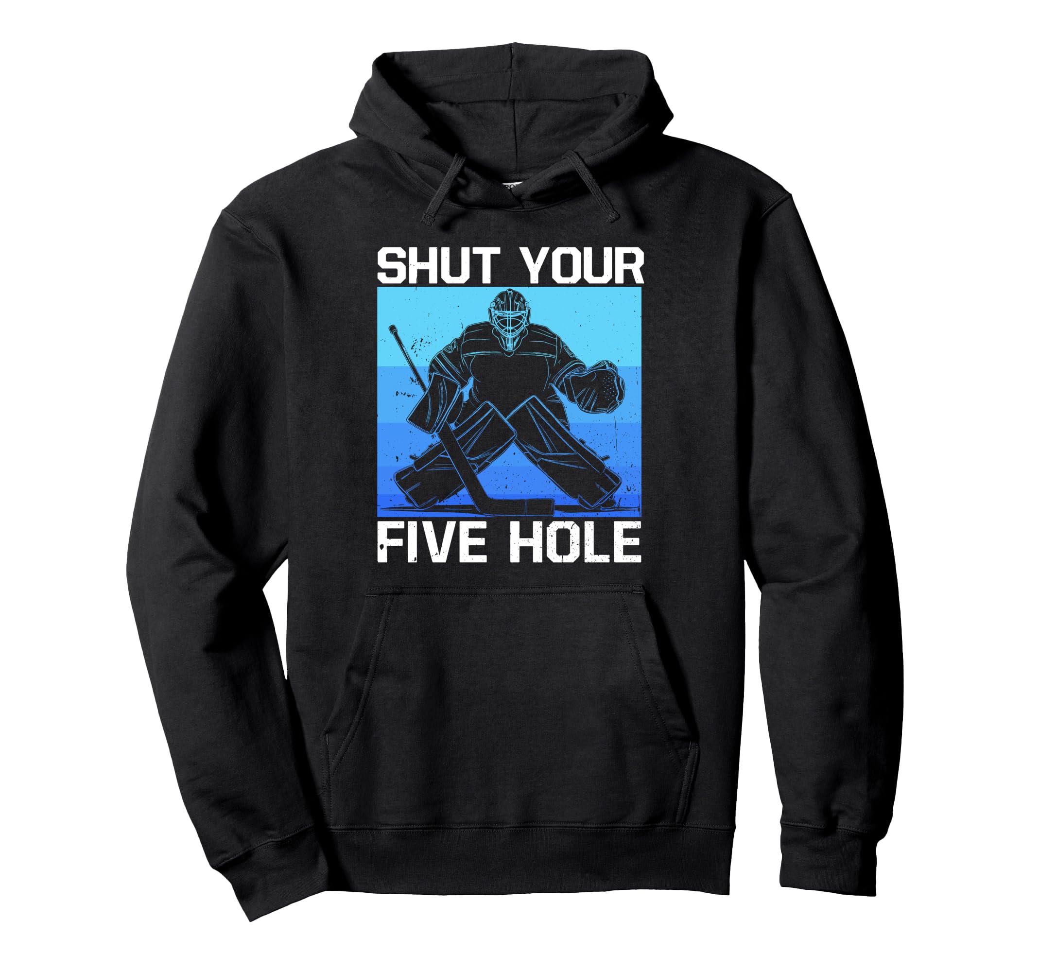 Ice Hockey Goalie Shut Your Five Hole Hoodie - Custom Art Print Unisex - T-Shirt, Sweatshirt, Hoodie