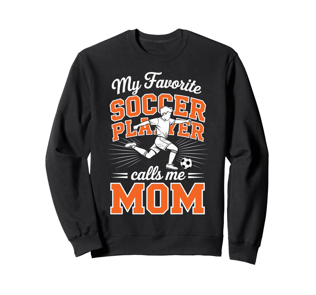 Soccer Mama Favorite Soccer Player Sweatshirt - Graphic Print Men Women - T-Shirt, Sweatshirt, Hoodie