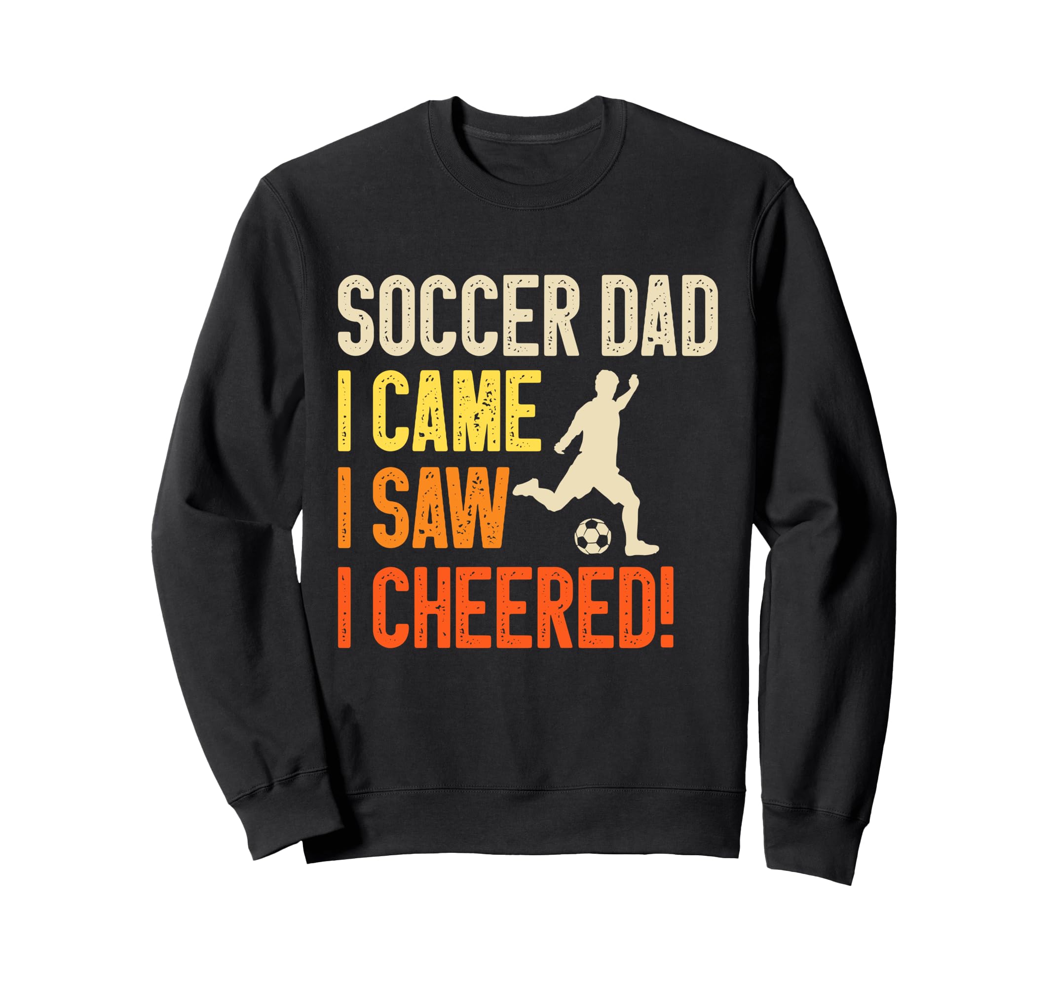 I Came I Saw I Cheered Soccer Dad Sweatshirt - Graphic Print for Adults - T-Shirt, Sweatshirt, Hoodie