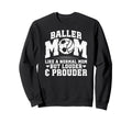 Baller Mom Louder Prouder Volleyball Sweatshirt - Streetwear Style Unisex - T-Shirt, Sweatshirt, Hoodie