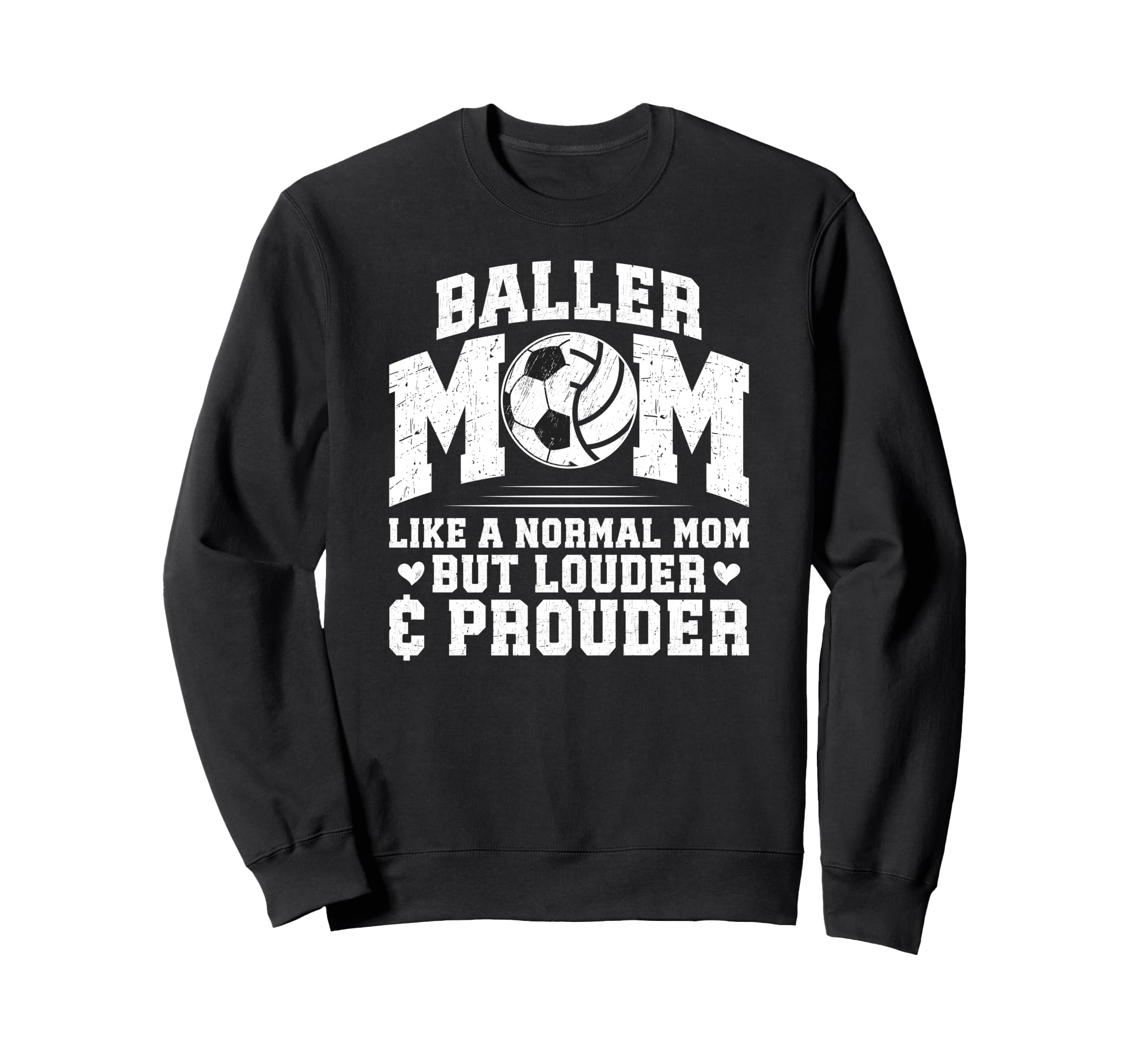 Baller Mom Louder Prouder Volleyball Sweatshirt - Streetwear Style Unisex - T-Shirt, Sweatshirt, Hoodie