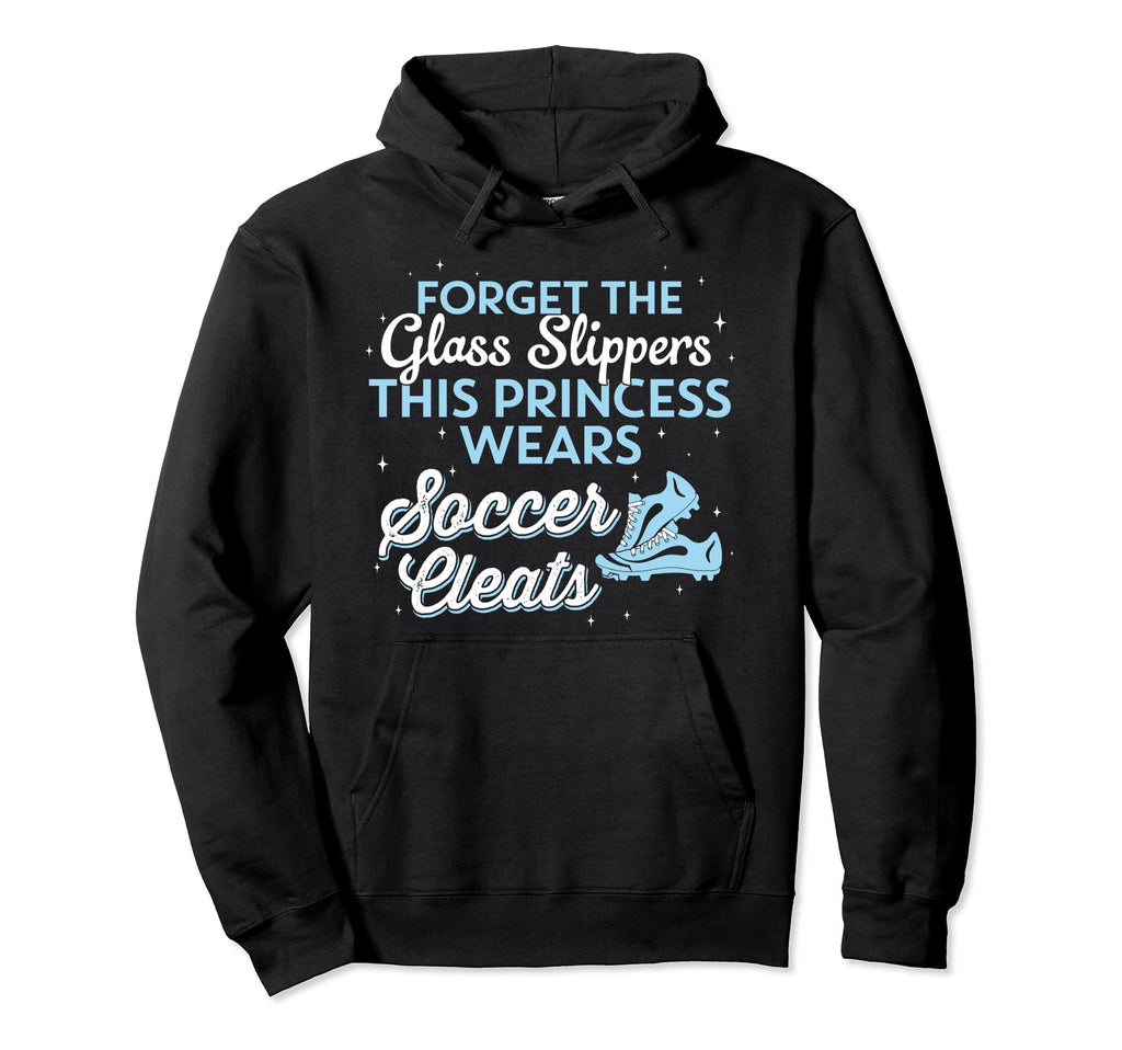 This Princess Wears Soccer Cleats Hoodie - Unique Graphic for Adults - T-Shirt, Sweatshirt, Hoodie