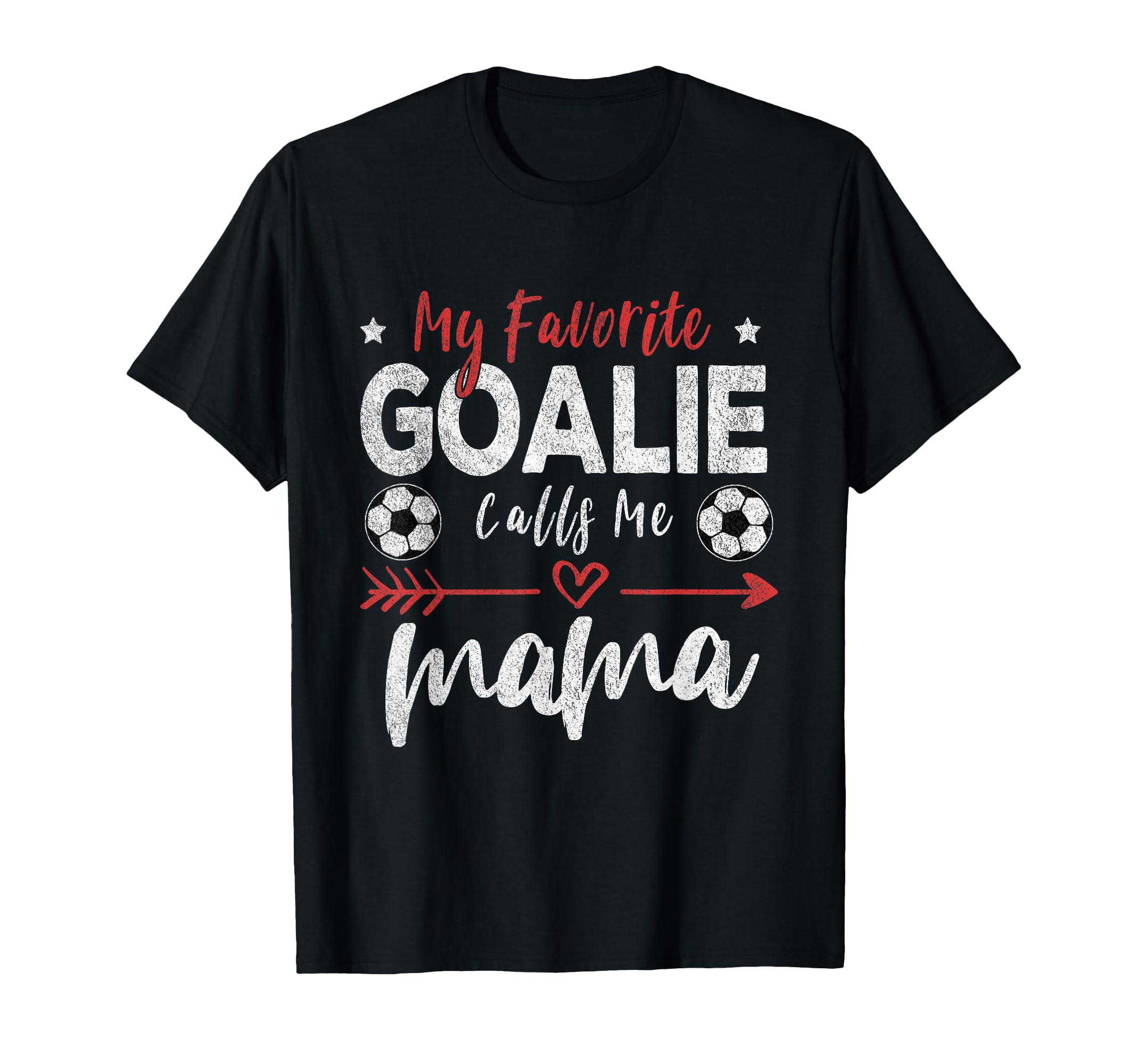 My Favorite Goalie Calls Me Mama T-Shirt - Fun Novelty Design Unisex - T-Shirt, Sweatshirt, Hoodie